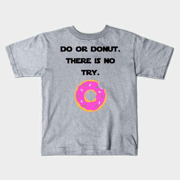 Do or Donut. There Is No Try. Kids T-Shirt by Fun-R-Us